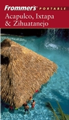 Frommer's Portable Acapulco, Ixtapa & Zihuatanejo: Frommer's Portable Series, Book 25